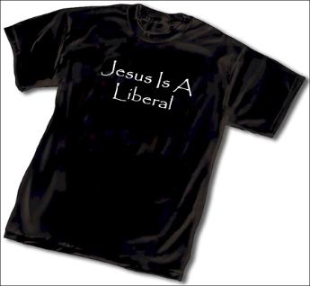 Jesus Is A Liberal T-Shirt Jesus Is A Liberal